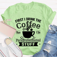 First I Drink The Coffee Then I Do Paraprofessional Stuff T-shirt