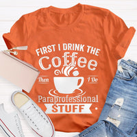 First I Drink The Coffee Then I Do Paraprofessional Stuff T-shirt