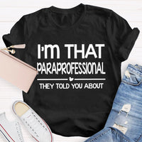 I'M That Paraprofessional They Told You About T-shirt