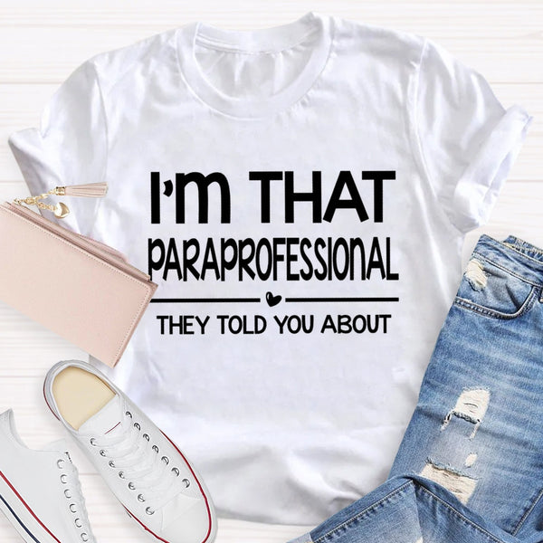 I'M That Paraprofessional They Told You About T-shirt