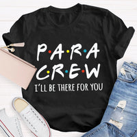 Para Crew I'Ll Be There For You Paraprofessional Teacher T-shirt