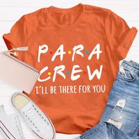 Para Crew I'Ll Be There For You Paraprofessional Teacher T-shirt