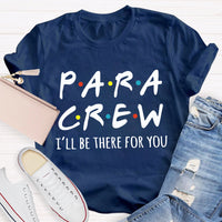 Para Crew I'Ll Be There For You Paraprofessional Teacher T-shirt