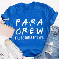 Para Crew I'Ll Be There For You Paraprofessional Teacher T-shirt