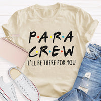 Para Crew I'Ll Be There For You Paraprofessional Teacher T-shirt