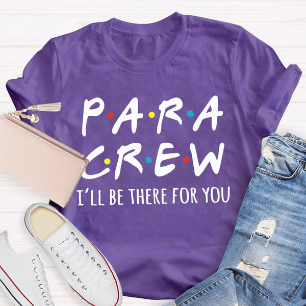 Para Crew I'Ll Be There For You Paraprofessional Teacher T-shirt