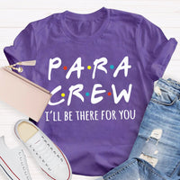 Para Crew I'Ll Be There For You Paraprofessional Teacher T-shirt
