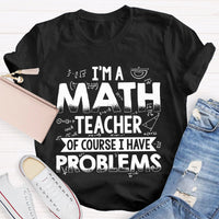 I'm A Math Teacher Of Course I Have Problems T-shirt