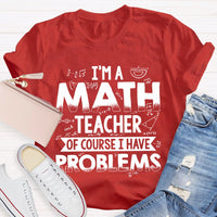 I'm A Math Teacher Of Course I Have Problems T-shirt