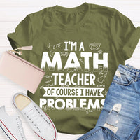 I'm A Math Teacher Of Course I Have Problems T-shirt