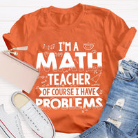 I'm A Math Teacher Of Course I Have Problems T-shirt