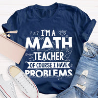 I'm A Math Teacher Of Course I Have Problems T-shirt