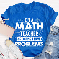 I'm A Math Teacher Of Course I Have Problems T-shirt
