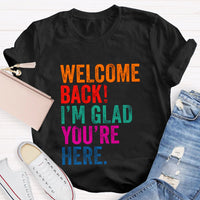 Welcome Back I'M Glad You'Re Here T-Shirt