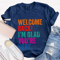 Welcome Back I'M Glad You'Re Here T-Shirt