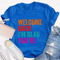 Welcome Back I'M Glad You'Re Here T-Shirt