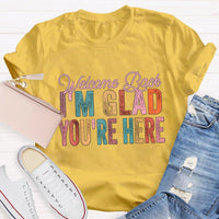 Welcome Back I'M Glad You Are Here T-Shirt