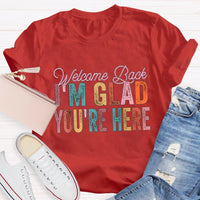Welcome Back I'M Glad You Are Here T-Shirt