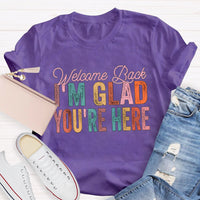 Welcome Back I'M Glad You Are Here T-Shirt