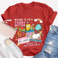 Personlized Name And School Name Welcome To The Front Office Happy To See Your Face T-shirt
