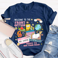 Personlized Name And School Name Welcome To The Front Office Happy To See Your Face T-shirt