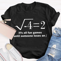 It'S All Fun Games Until Someone Loses An I Math Teacher T-shirt