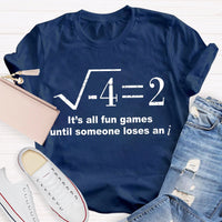 It'S All Fun Games Until Someone Loses An I Math Teacher T-shirt