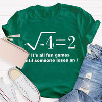 It'S All Fun Games Until Someone Loses An I Math Teacher T-shirt
