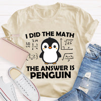I Did The Math The Answer Is Penguin Math Teacher T-shirt