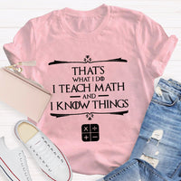 That'S What I Do I Teach Math And I Know Things T-Shirt