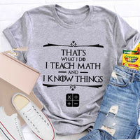 That'S What I Do I Teach Math And I Know Things T-Shirt