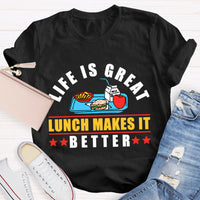 Life Is Great Lunch Makes It Better T-shirt