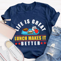 Life Is Great Lunch Makes It Better T-shirt