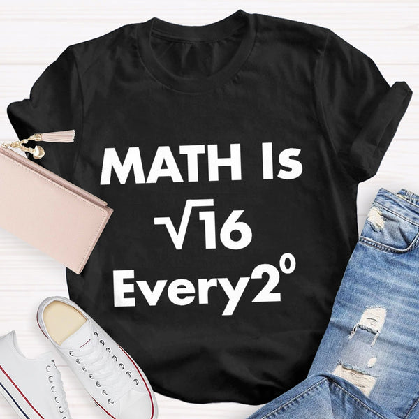 Math Is Every Math Teacher T-shirt