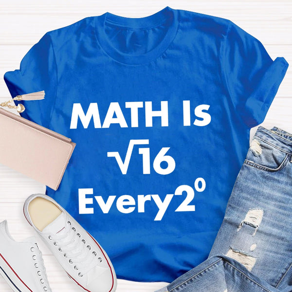 Math Is Every Math Teacher T-shirt