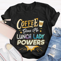Coffee Gives Me Lunch Lady Powers T-shirt