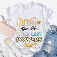 Coffee Gives Me Lunch Lady Powers T-shirt