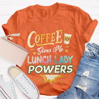 Coffee Gives Me Lunch Lady Powers T-shirt