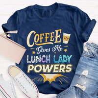 Coffee Gives Me Lunch Lady Powers T-shirt