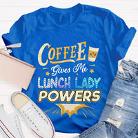 Coffee Gives Me Lunch Lady Powers T-shirt