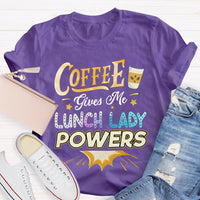 Coffee Gives Me Lunch Lady Powers T-shirt