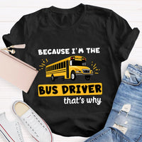 Because I'M The Bus Driver That'S Why T-Shirt