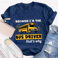 Because I'M The Bus Driver That'S Why T-Shirt