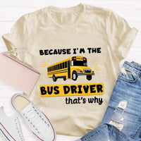 Because I'M The Bus Driver That'S Why T-Shirt