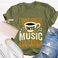 I Turn Coffee Into Music Education T-Shirt