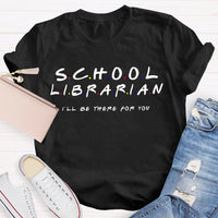 School Librarian I'Ll Be There For You T-shirt
