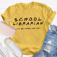 School Librarian I'Ll Be There For You T-shirt