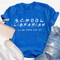 School Librarian I'Ll Be There For You T-shirt