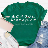 School Librarian I'Ll Be There For You T-shirt