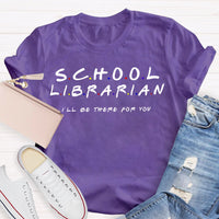 School Librarian I'Ll Be There For You T-shirt